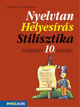 Nyelvtan, helyesírás, stilisztika tk. 10.o.