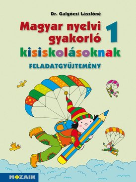 Magyar nyelvi gyakorló kisiskolásoknak 1. feladatgyűjtemény