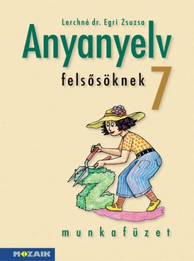 Anyanyelv felsősöknek 7. munkafüzet
