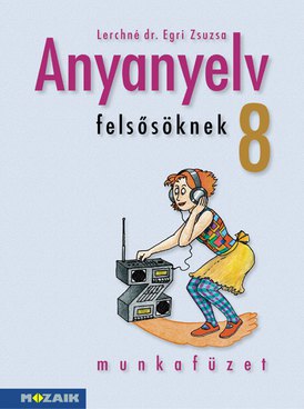 Anyanyelv felsősöknek 8. munkafüzet