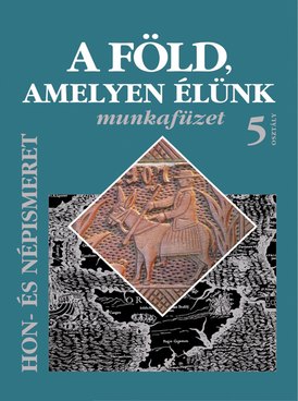 A Föld, amelyen élünk 5. munkafüzet