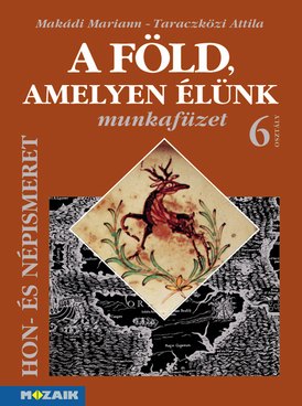 A Föld, amelyen élünk 6. munkafüzet