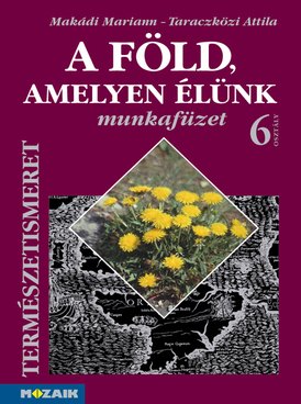 A Föld, amelyen élünk 6. munkafüzet