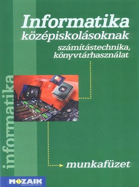 Informatika középiskolásoknak munkafüzet