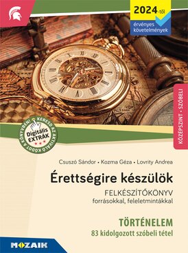Érettségire készülök - Történelem, középszint, szóbeli - 83 kidolgozott tétel