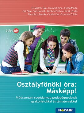 Osztályfőnöki óra: Másképp! - Módszertani segédanyag pedagógusoknak gyakorlatokkal és tématervekkel
